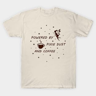 Powered by pixie dust and coffee T-Shirt